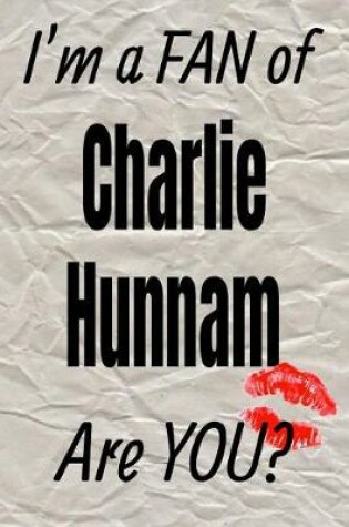 Cover of I'm a Fan of Charlie Hunnam Are You? Creative Writing Lined Journal