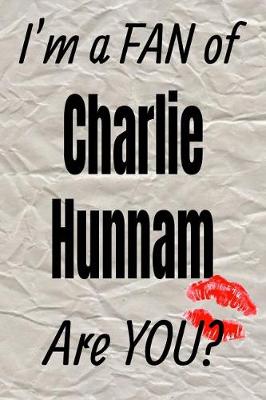 Book cover for I'm a Fan of Charlie Hunnam Are You? Creative Writing Lined Journal