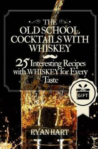 Cover of The old school- cocktails with whiskey. 25 interesting recipes with whiskey for every taste. Full color