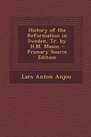 Cover of History of the Reformation in Sweden, Tr. by H.M. Mason - Primary Source Edition