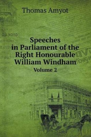 Cover of Speeches in Parliament of the Right Honourable William Windham Volume 2