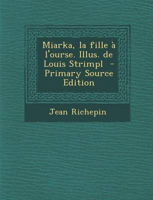 Book cover for Miarka, La Fille a l'Ourse. Illus. de Louis Strimpl - Primary Source Edition