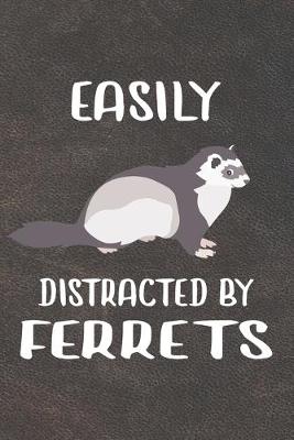 Book cover for Easily Distracted By Ferrets Notebook Journal