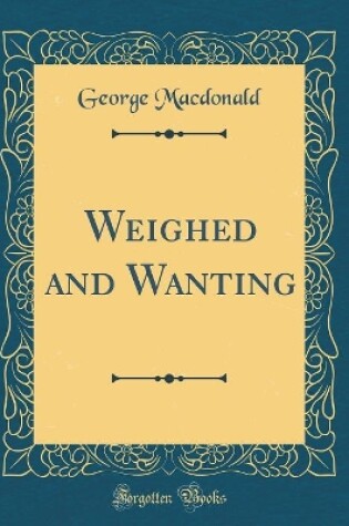 Cover of Weighed and Wanting (Classic Reprint)