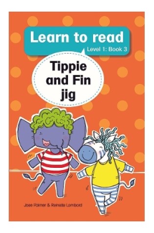 Cover of Learn to read (Level 1 Book 3): Tippie and Fin jig