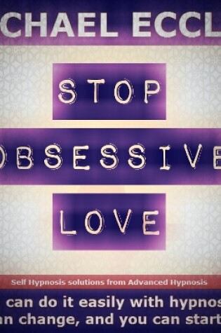 Cover of Stop Obsessive Love, Let go and Move on, Self Hypnosis Hypnotherapy CD