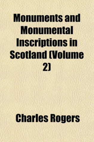 Cover of Monuments and Monumental Inscriptions in Scotland (Volume 2)