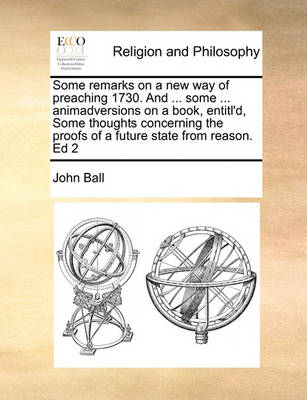 Book cover for Some Remarks on a New Way of Preaching 1730. and ... Some ... Animadversions on a Book, Entitl'd, Some Thoughts Concerning the Proofs of a Future State from Reason. Ed 2