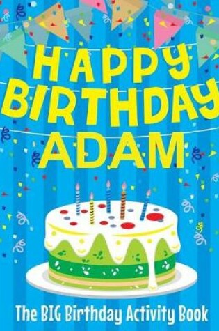 Cover of Happy Birthday Adam - The Big Birthday Activity Book