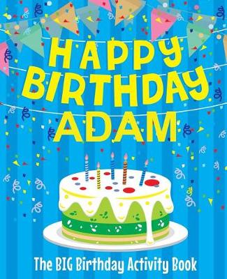 Book cover for Happy Birthday Adam - The Big Birthday Activity Book