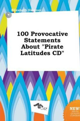 Cover of 100 Provocative Statements about Pirate Latitudes CD