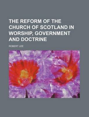 Book cover for Reform of the Church of Scotland in Worship, Government, & Doctrine; Part I.--Worship Volume 1