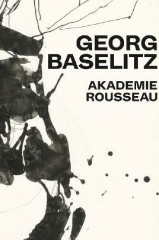 Cover of Georg Baselitz: Akademie Rousseau