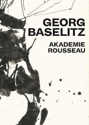 Book cover for Georg Baselitz: Akademie Rousseau