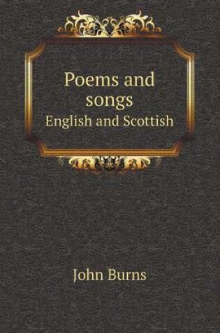 Cover of Poems and songs English and Scottish