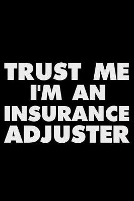 Book cover for Trust Me I'm an Insurance Adjuster