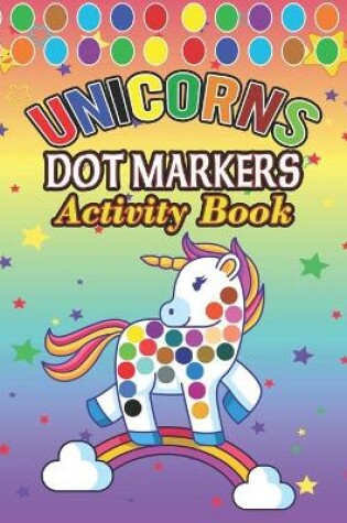Cover of Dot Markers Activity Book Unicorns