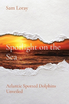 Book cover for Spotlight on the Sea: Atlantic Spotted Dolphins Unveiled