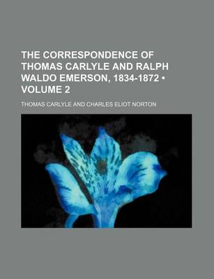 Book cover for The Correspondence of Thomas Carlyle and Ralph Waldo Emerson, 1834-1872 (Volume 2)