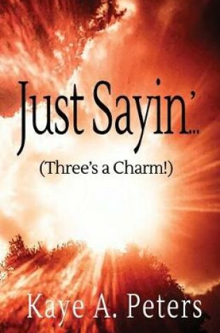 Cover of Just Sayin' (Three's a Charm)