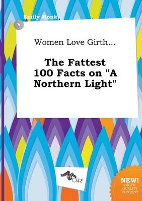 Book cover for Women Love Girth... the Fattest 100 Facts on a Northern Light