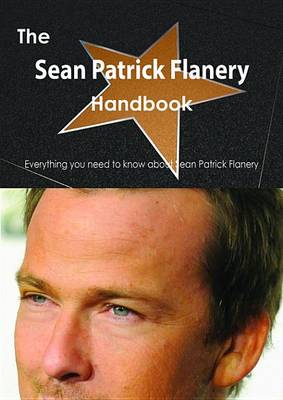 Book cover for The Sean Patrick Flanery Handbook - Everything You Need to Know about Sean Patrick Flanery