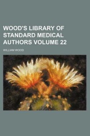 Cover of Wood's Library of Standard Medical Authors Volume 22