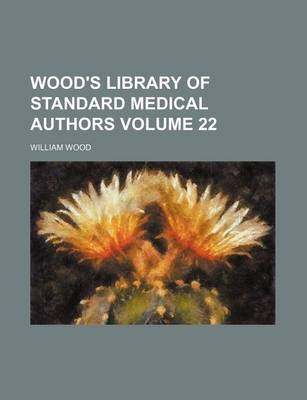 Book cover for Wood's Library of Standard Medical Authors Volume 22