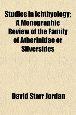 Book cover for Studies in Ichthyology; A Monographic Review of the Family of Atherinidae or Silversides