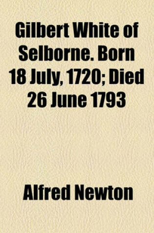 Cover of Gilbert White of Selborne. Born 18 July, 1720; Died 26 June 1793