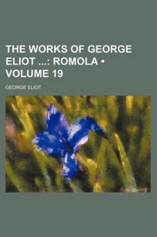 Cover of The Works of George Eliot (Volume 19); Romola