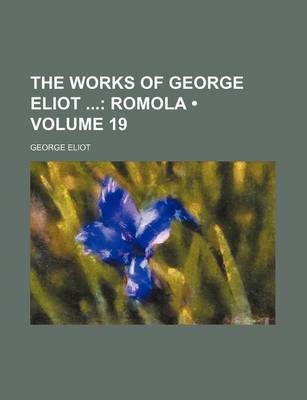 Book cover for The Works of George Eliot (Volume 19); Romola