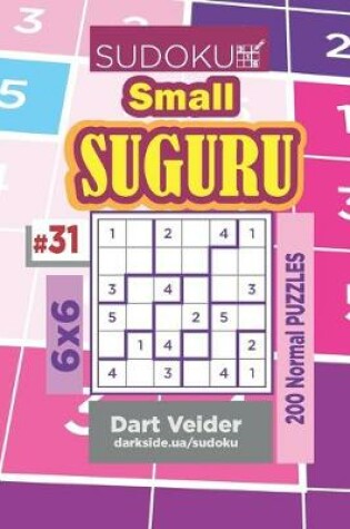 Cover of Sudoku Small Suguru - 200 Normal Puzzles 6x6 (Volume 31)