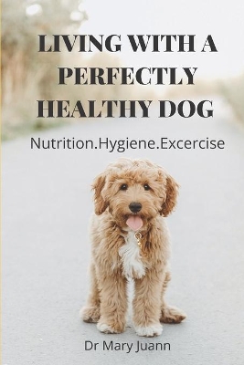 Cover of Living with a Perfectly Healthy Dog