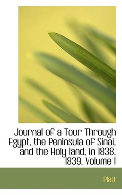 Book cover for Journal of a Tour Through Egypt, the Peninsula of Sinai, and the Holy Land, in 1838, 1839. Volume I