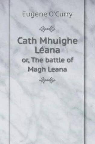 Cover of Cath Mhuighe Léana or, The battle of Magh Leana