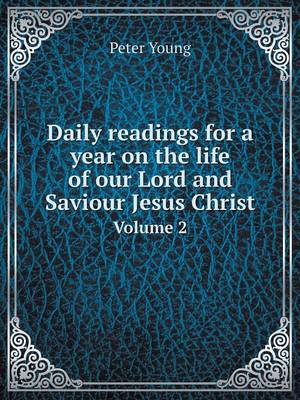 Book cover for Daily readings for a year on the life of our Lord and Saviour Jesus Christ Volume 2