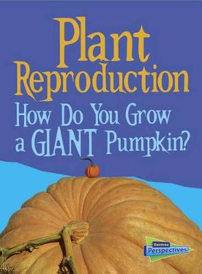 Book cover for Plant Reproduction: How Do You Grow a Giant Pumpkin? (Show Me Science)