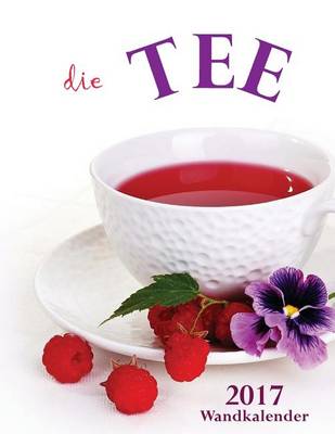 Book cover for Die Tee-Wandkalender 2017 (Ausgabe Deutschland)