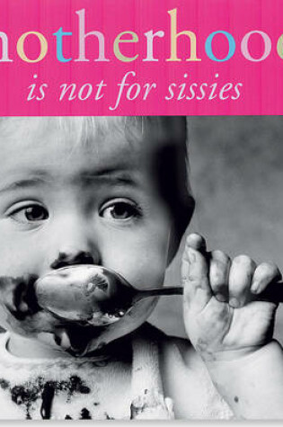 Cover of Motherhood is Not for Sissies