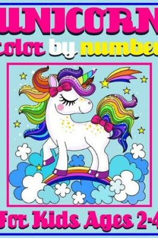 Cover of Unicorn Color By Number For Kids Ages 2-4