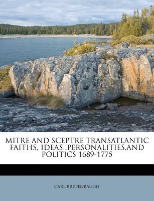 Book cover for Mitre and Sceptre Transatlantic Faiths, Ideas, Personalities, and Politics 1689-1775