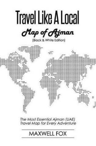 Cover of Travel Like a Local - Map of Ajman (Black and White Edition)