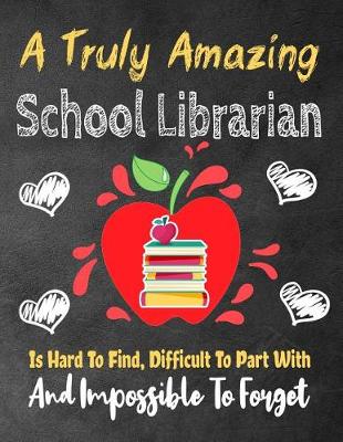 Cover of A Truly Amazing School Librarian Is Hard To Find, Difficult To Part With And Impossible To Forget