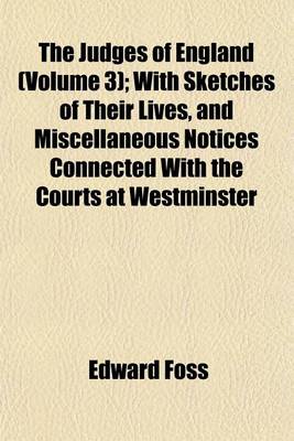 Book cover for The Judges of England (Volume 3); With Sketches of Their Lives, and Miscellaneous Notices Connected with the Courts at Westminster