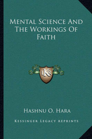 Cover of Mental Science And The Workings Of Faith