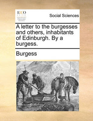 Book cover for A Letter to the Burgesses and Others, Inhabitants of Edinburgh. by a Burgess.