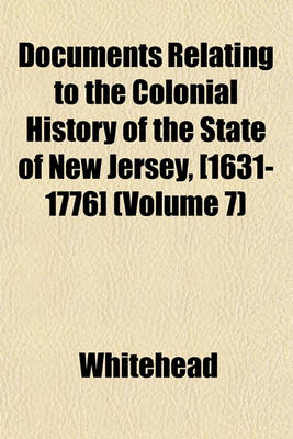 Book cover for Documents Relating to the Colonial History of the State of New Jersey, [1631-1776] (Volume 7)