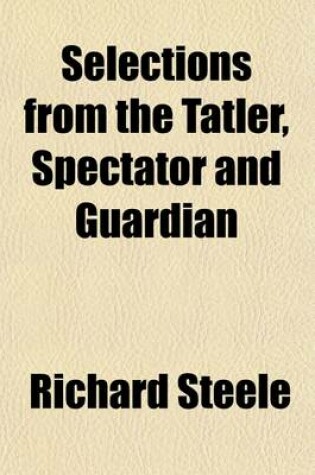 Cover of Selections from the Tatler, Spectator and Guardian