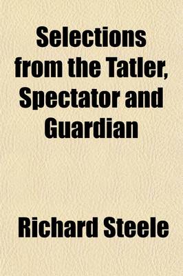 Book cover for Selections from the Tatler, Spectator and Guardian